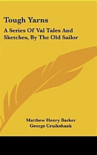 Tough Yarns: A Series of Val Tales and Sketches, by the Old Sailor (Hardcover)