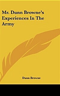 Mr. Dunn Brownes Experiences in the Army (Hardcover)