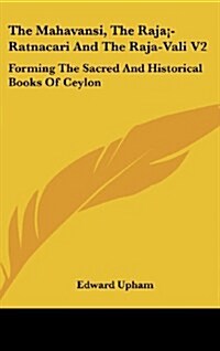 The Mahavansi, The Raja?Ratnacari And The Raja-Vali V2: Forming The Sacred And Historical Books Of Ceylon (Hardcover)