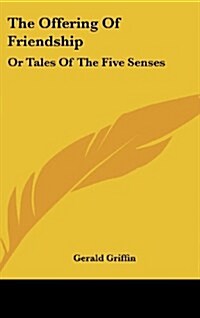 The Offering of Friendship: Or Tales of the Five Senses (Hardcover)