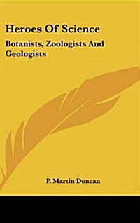 Heroes of Science: Botanists, Zoologists and Geologists (Hardcover)