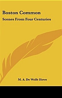 Boston Common: Scenes from Four Centuries (Hardcover)