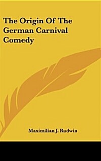 The Origin of the German Carnival Comedy (Hardcover)