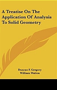 A Treatise on the Application of Analysis to Solid Geometry (Hardcover)