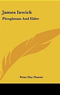 James Inwick: Ploughman and Elder (Hardcover)