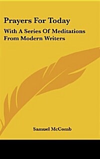 Prayers for Today: With a Series of Meditations from Modern Writers (Hardcover)