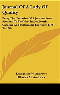 Journal of a Lady of Quality: Being the Narrative of a Journey from Scotland to the West Indies, North Carolina and Portugal in the Years 1774 to 17 (Hardcover)