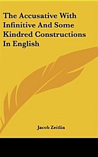The Accusative with Infinitive and Some Kindred Constructions in English (Hardcover)