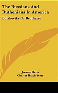 The Russians and Ruthenians in America: Bolsheviks or Brothers? (Hardcover)
