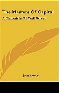 The Masters of Capital: A Chronicle of Wall Street (Hardcover)