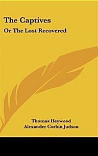 The Captives: Or the Lost Recovered (Hardcover)