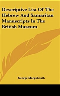 Descriptive List of the Hebrew and Samaritan Manuscripts in the British Museum (Hardcover)