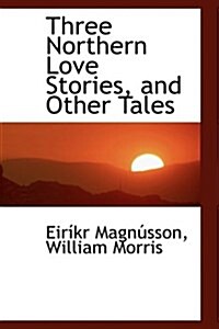 Three Northern Love Stories, and Other Tales (Paperback)