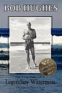 Bob Hughes - The True Story of a Legendary Waterman (Paperback)