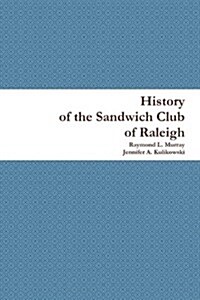 History of the Sandwich Club of Raleigh (Paperback)