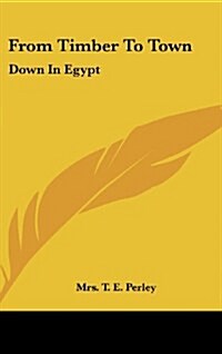 From Timber to Town: Down in Egypt (Hardcover)