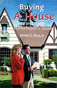 Buying a House: The First Time Homebuyers Guide (Paperback)