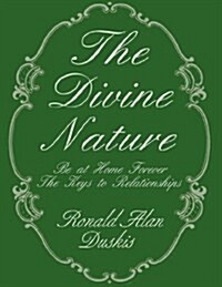 The Divine Nature: Be at Home Forever/The Keys to Relationships (Paperback)