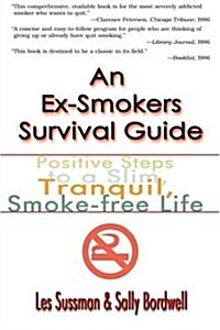 An Ex-Smokers Survival Guide: Positive Steps to a Slim, Tranquil, Smoke-Free Life (Paperback)