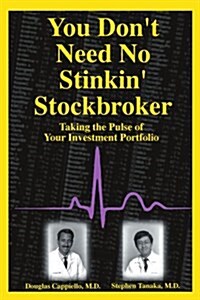 You Dont Need No Stinkin Stockbroker: Taking the Pulse of Your Investment Portfolio (Paperback)