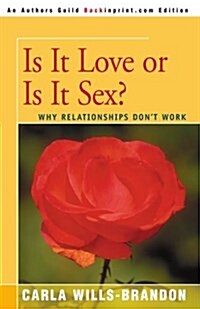 Is It Love or is It Sex?: Why Relationships Dont Work (Paperback)