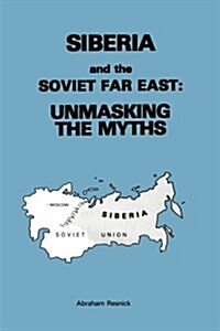 Siberia and the Soviet Far East:: Unmasking the Myths (Paperback)