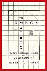 The Omega Matrix: Putting Ecological Rudder to Global Enterprise (Paperback)