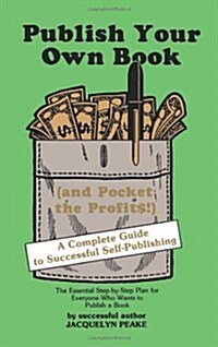 Publish Your Own Book (and Pocket the Profits): A Complete Guide to Successful Self-Publishing (Paperback)