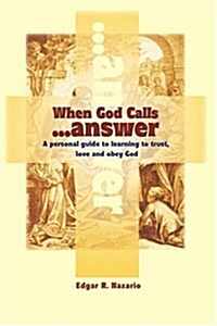 When God Calls...Answer: A Personal Guide to Learning to Trust, Love and Obey God (Paperback)