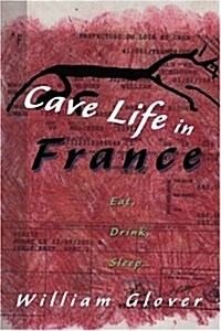 Cave Life in France: Eat, Drink, Sleep... (Paperback)