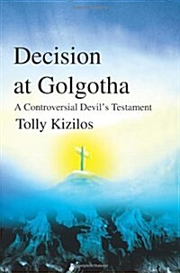 Decision at Golgotha: A Controversial Devils Testament (Paperback)