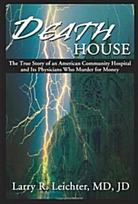 Death House: A True Story of an American Community Hospital and Its Physicians Who Murder for Money (Paperback)