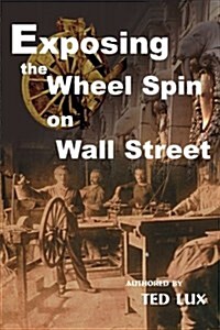 Exposing the Wheel Spin on Wall Street (Paperback)