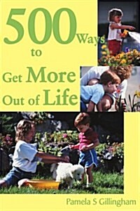 500 Ways to Get More Out of Life (Paperback)