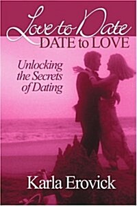 Love to Date-Date to Love: Unlocking the Secrets of Dating (Paperback)