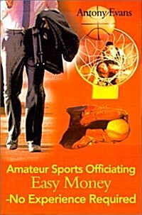 Amateur Sports Officiating Easy Money-No Experience Required (Paperback)