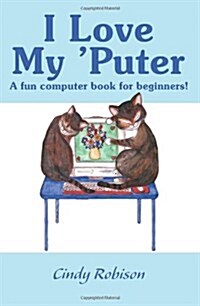 I Love My Puter: A Fun Computer Book for Beginners! (Paperback)