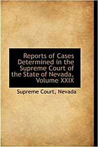 Reports of Cases Determined in the Supreme Court of the State of Nevada, Volume XXIX (Paperback)