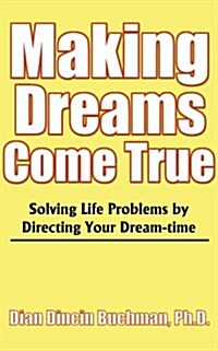 Making Dreams Come True: Solving Life Problems by Directing Your Dream-Time (Paperback)
