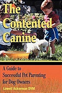 The Contented Canine: A Guide to Successful Pet Parenting for Dog Owners (Paperback)