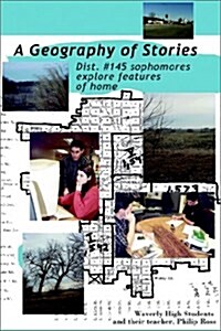 A Geography of Stories: Dist. #145 Sophomores Explore Features of Home (Paperback)