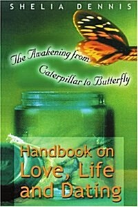 Awakening from Caterpillar to Butterfly: Handbook for Life, Love & Dating (Paperback)