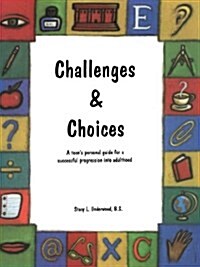 Challenges & Choices: A Teens Personal Guide for a Successful Progression Into Adulthood (Paperback)