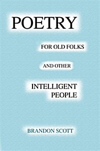 Poetry for Old Folks and Other Intelligent People (Paperback)
