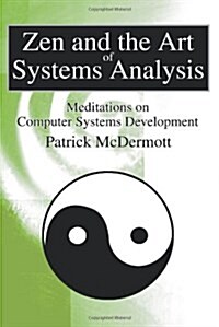 Zen and the Art of Systems Analysis: Meditations on Computer Systems Development (Paperback)