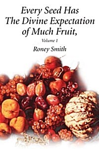 Every Seed Has the Divine Expectation of Much Fruit, Volume 1 (Paperback)