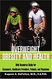 Overweight, Obesity and Health: Web Resource Guide for Consumers, Healthcare Providers, Patients, and Physicians (Paperback)