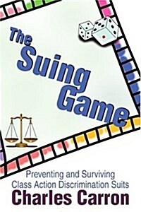 The Suing Game: Preventing and Surviving Class Action Discrimination Suits (Paperback)