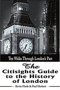 The Citisights Guide to London: Ten Walks Through Londons Past (Paperback)