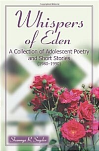 Whispers of Eden: A Collection of Adolescent Poetry and Short Stories (1980-1990) (Paperback)